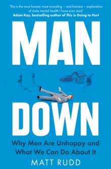 Image for Man down  : why men are unhappy and what we can do about it