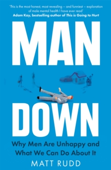 Man Down: Why Men Are Unhappy and What We Can Do About It