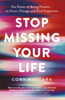 Image for Stop missing your life  : the power of being present - to grow, change and find happiness