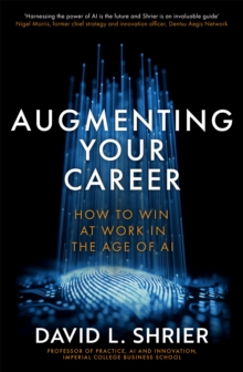 Augmenting Your Career: How to Win at Work In the Age of Artificial Intelligence