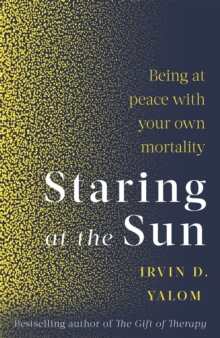 Image for Staring at the sun  : being at peace with your own mortality
