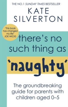 Image for There's no such thing as 'naughty'  : the groundbreaking guide for parents with children aged 0-5