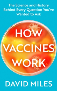 Image for How Vaccines Work : The Science and History Behind Every Question You’ve Wanted to Ask
