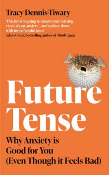 Image for Future tense  : why anxiety is good for you (even though it feels bad)