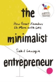 The Minimalist Entrepreneur: How Great Founders Do More with Less