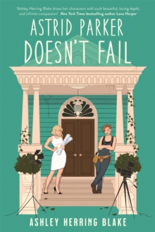 Astrid Parker Doesn’t Fail: A swoon-worthy, laugh-out-loud queer romcom