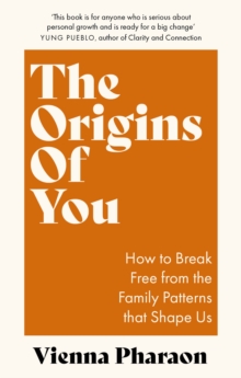 Image for The origins of you  : how breaking family patterns can liberate the way we live and love