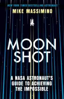 Image for Moonshot  : a NASA astronaut's guide to achieving the impossible