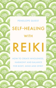 Self-Healing With Reiki: How to create wholeness, harmony and balance for body, mind and spirit