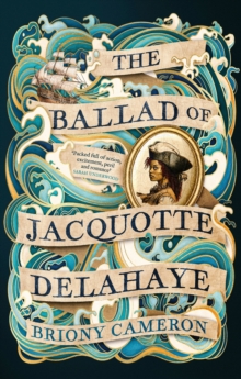 The Ballad of Jacquotte Delahaye - Cameron, Briony