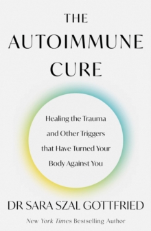 Image for The autoimmune cure  : healing the trauma and other triggers that have turned your body against you