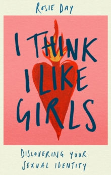 Image for I Think I Like Girls : Discovering Your Sexual Identity