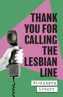 Image for Thank You For Calling the Lesbian Line: A Hidden History of Queer Women