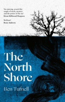 The North Shore: ‘An enticing, wrack-like tangle of myth, mystery and the power of the sea and its stories’ Kiran Millwood Hargrave