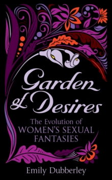 Image for Garden of desires  : the evolution of women's sexual fantasies