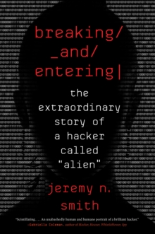 Image for Breaking and entering  : the extraordinary story of a hacker called 'Alien'