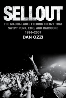 Image for Sellout : The Major-Label Feeding Frenzy That Swept Punk, Emo, and Hardcore (1994–2007)