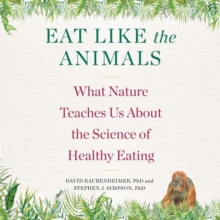Image for Eat Like The Animals : What Nature Teaches Us About the Science of Healthy Eating