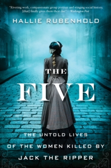 Image for The Five : The Untold Lives of the Women Killed by Jack the Ripper