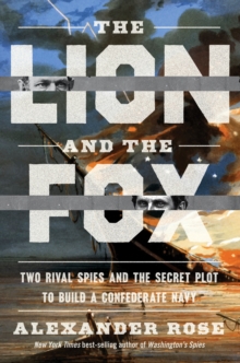 Image for The Lion and the Fox: Two Rival Spies and the Secret Plot to Build a Confederate Navy