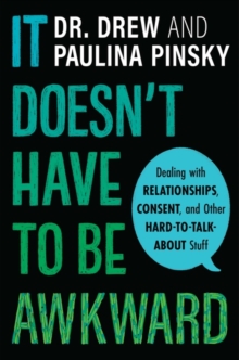 It Doesn’t Have to Be Awkward: Dealing with Relationships, Consent, and Other Hard-to-Talk-About Stuff