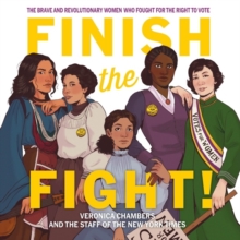 Image for Finish The Fight! : The Brave and Revolutionary Women Who Fought for the Right to Vote