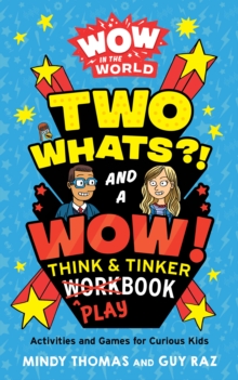 Image for Wow in the World: Two Whats?! And a Wow! Think & Tinker Playbook: Activities and Games for Curious Kids