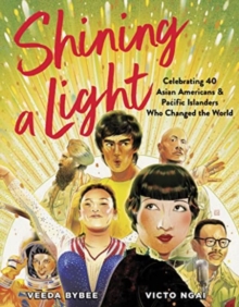 Image for Shining a Light : Celebrating 40 Asian Americans and Pacific Islanders Who Changed the World