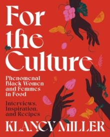 Image for For the Culture: Phenomenal Black Women and Femmes in Food : Interviews, Inspiration, and Recipes