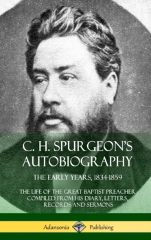 Image for C. H. Spurgeon's Autobiography : The Early Years, 1834-1859, The Life of the Great Baptist Preacher Compiled from his diary, letters, records and sermons (Hardcover)