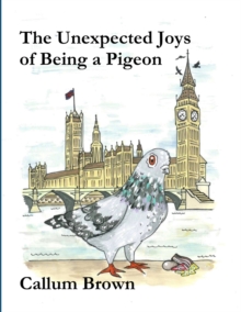 Image for The Unexpected Joys of Being a Pigeon