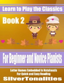 Image for Learn to Play the Classics Book 2 - For Beginner and Novice Pianists Letter Names Embedded In Noteheads for Quick and Easy Reading