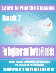 Image for Learn to Play the Classics Book 7 - For Beginner and Novice Pianists Letter Names Embedded In Noteheads for Quick and Easy Reading