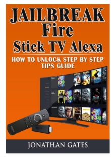 Image for Jailbreak Fire Stick TV Alexa How to Unlock Step by Step Tips Guide
