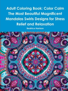 Image for Adult Coloring Book: Color Calm The Most Beautiful Magnificent Mandalas Swirls Designs for Stress Relief and Relaxation