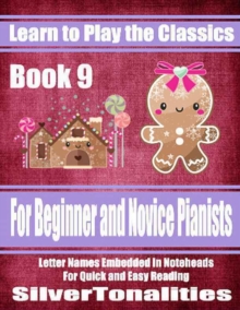 Image for Learn to Play the Classics Book 9 - For Beginner and Novice Pianists Letter Names Embedded In Noteheads for Quick and Easy Reading