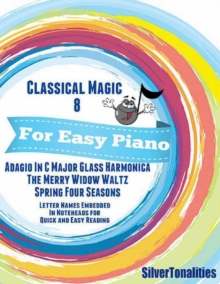 Image for Classical Magic 8 - For Easy Piano Adagio In C Major Glass Harmonica the Merry Widow Waltz Spring Four Seasons Letter Names Embedded In Noteheads for Quick and Easy Reading