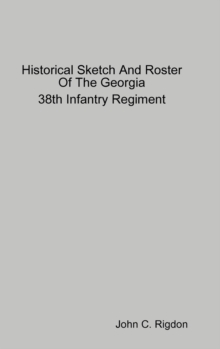 Image for Historical Sketch And Roster Of The Georgia 38th Infantry Regiment