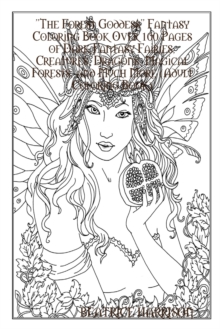 Image for "The Forest Goddess" Fantasy Coloring Book Over 100 Pages of Dark Fantasy Fairies, Creatures, Dragons, Magical Forests, and Much More (Adult Coloring Book)