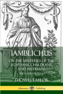 Image for Iamblichus on the Mysteries of the Egyptians, Chaldeans, and Assyrians: The Complete Text