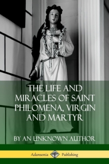 Image for The Life and Miracles of Saint Philomena, Virgin and Martyr