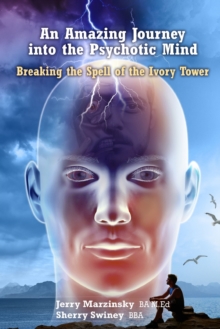 Image for AN AMAZING JOURNEY INTO THE PSYCHOTIC MIND -  BREAKING THE SPELL OF THE IVORY TOWER