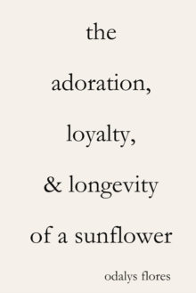 Adoration, Loyalty, & Longevity of a Sunflower