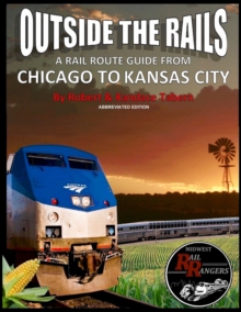 Image for Outside the Rails: A Rail Route Guide from Chicago to Kansas City (Abbreviated Edition)