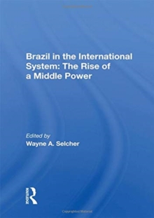 Brazil in the International System: The Rise of a Middle Power