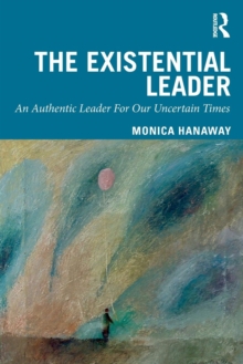 The Existential Leader: An Authentic Leader For Our Uncertain Times