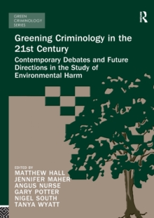 Image for Greening criminology in the 21st century  : contemporary debates and future directions in the study of environmental harm