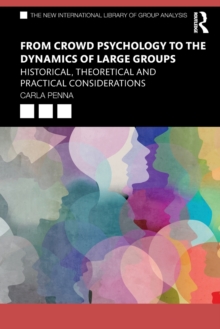 From Crowd Psychology to the Dynamics of Large Groups: Historical, Theoretical and Practical Considerations