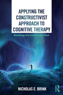 Applying the Constructivist Approach to Cognitive Therapy: Resolving the Unconscious Past