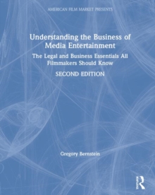 Image for Understanding the Business of Media Entertainment : The Legal and Business Essentials All Filmmakers Should Know